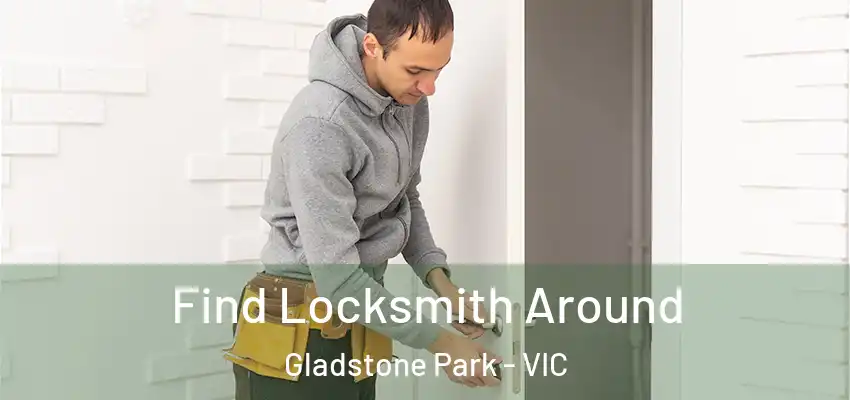 Find Locksmith Around Gladstone Park - VIC