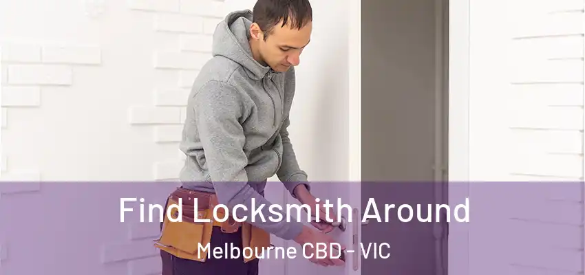 Find Locksmith Around Melbourne CBD - VIC