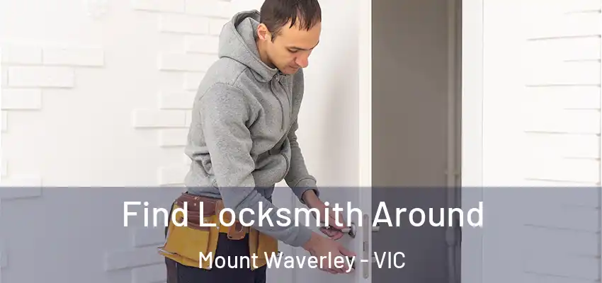  Find Locksmith Around Mount Waverley - VIC
