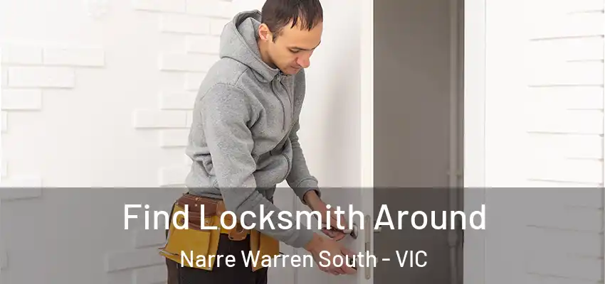 Find Locksmith Around Narre Warren South - VIC