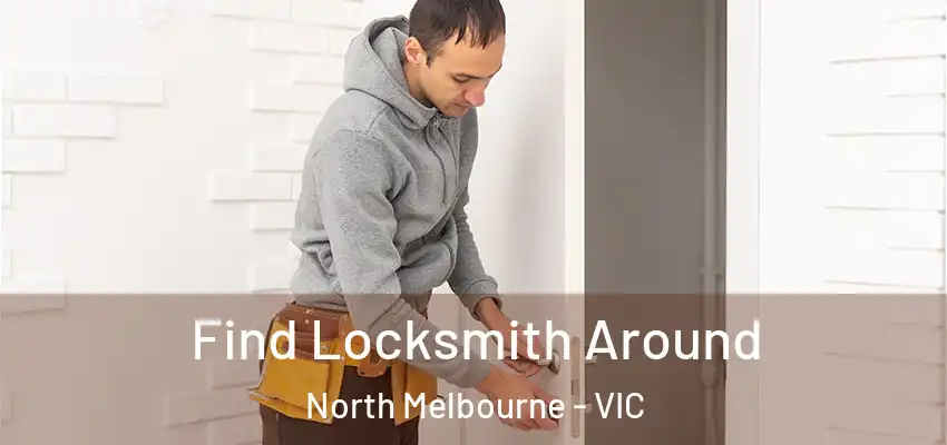 Find Locksmith Around North Melbourne - VIC