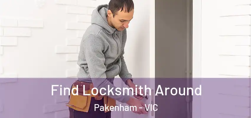 Find Locksmith Around Pakenham - VIC