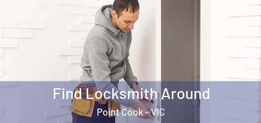 Find Locksmith Around Point Cook - VIC