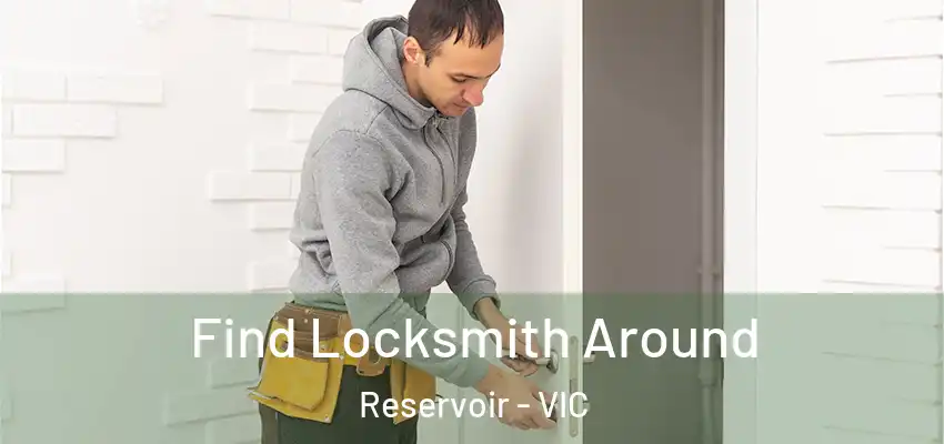 Find Locksmith Around Reservoir - VIC