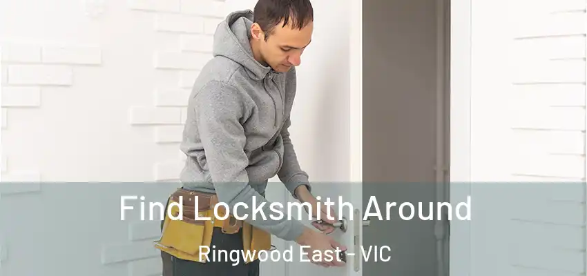 Find Locksmith Around Ringwood East - VIC