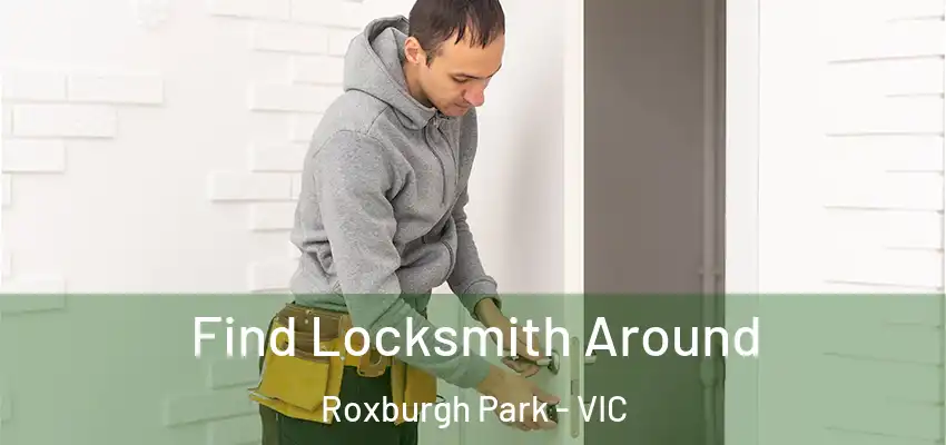  Find Locksmith Around Roxburgh Park - VIC
