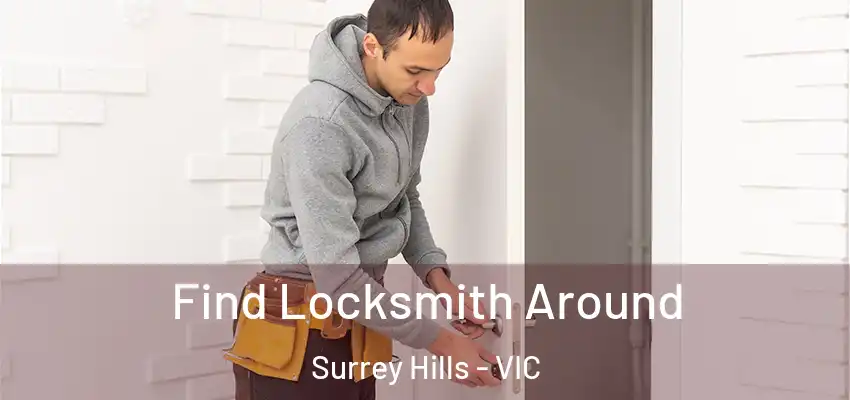 Find Locksmith Around Surrey Hills - VIC