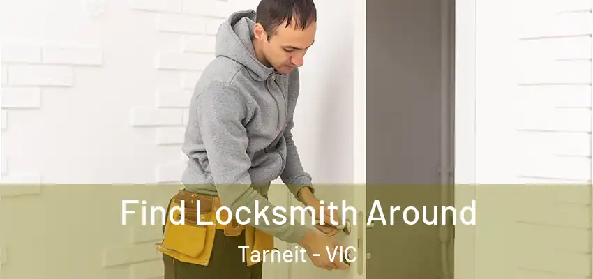 Find Locksmith Around Tarneit - VIC