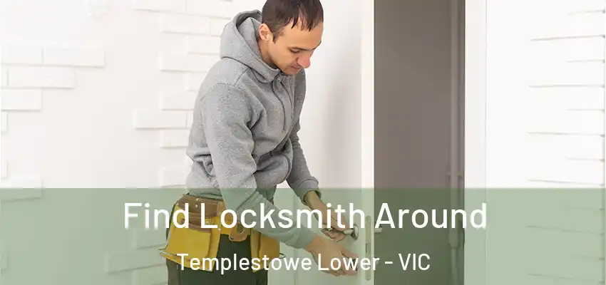 Find Locksmith Around Templestowe Lower - VIC