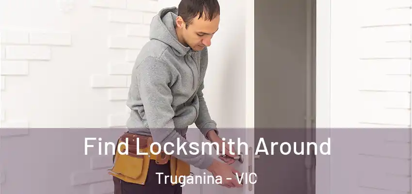 Find Locksmith Around Truganina - VIC