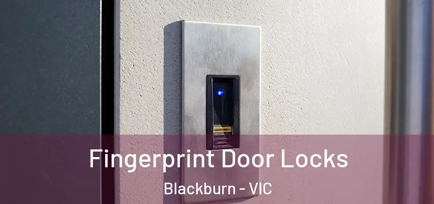 Fingerprint Door Locks Blackburn - VIC