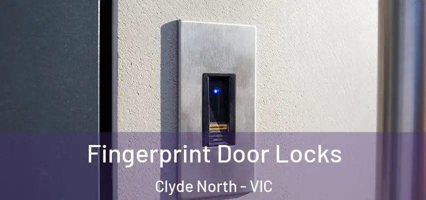 Fingerprint Door Locks Clyde North - VIC