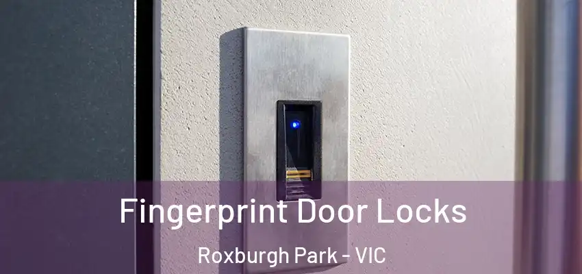Fingerprint Door Locks Roxburgh Park - VIC