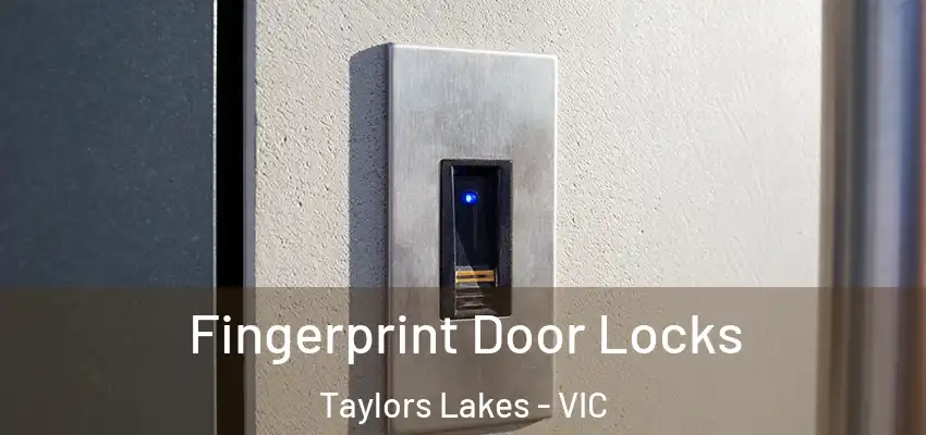 Fingerprint Door Locks Taylors Lakes - VIC