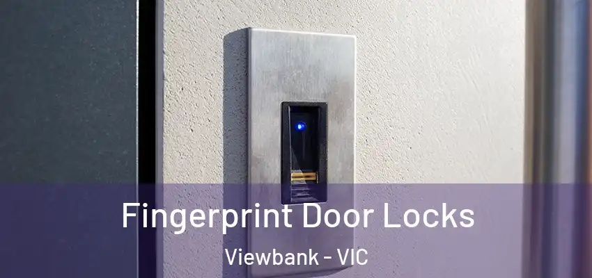 Fingerprint Door Locks Viewbank - VIC