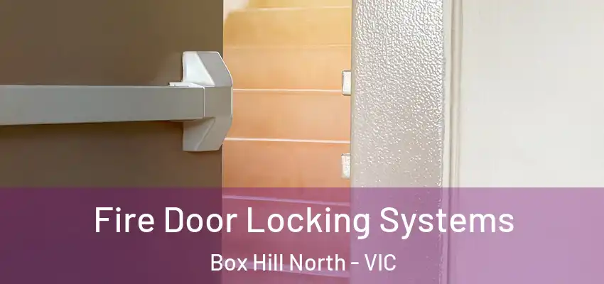  Fire Door Locking Systems Box Hill North - VIC