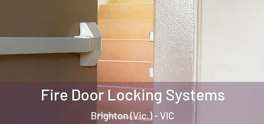 Fire Door Locking Systems Brighton (Vic.) - VIC