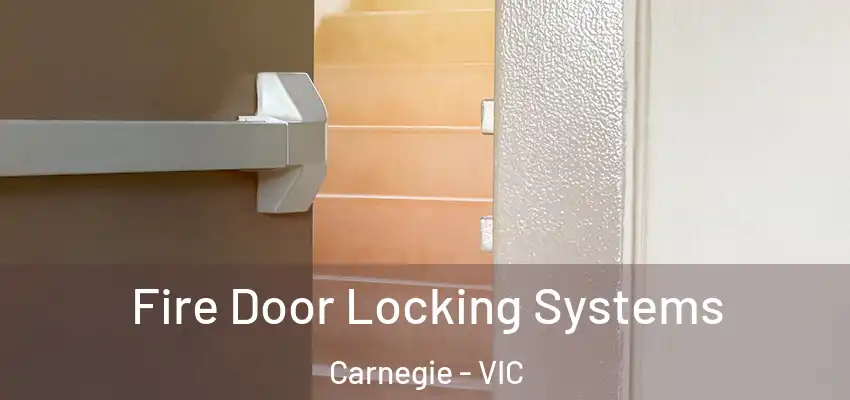 Fire Door Locking Systems Carnegie - VIC