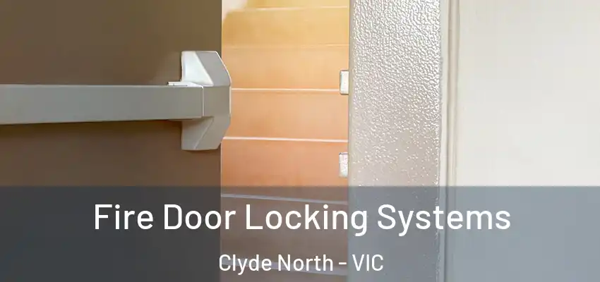 Fire Door Locking Systems Clyde North - VIC