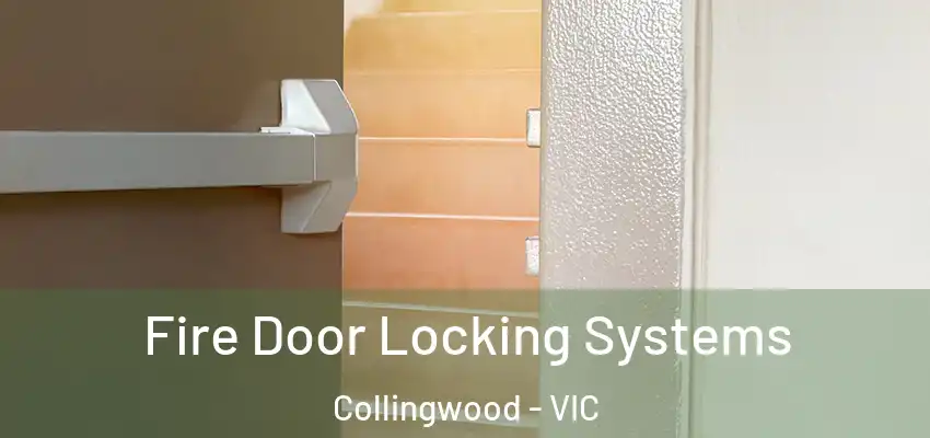 Fire Door Locking Systems Collingwood - VIC