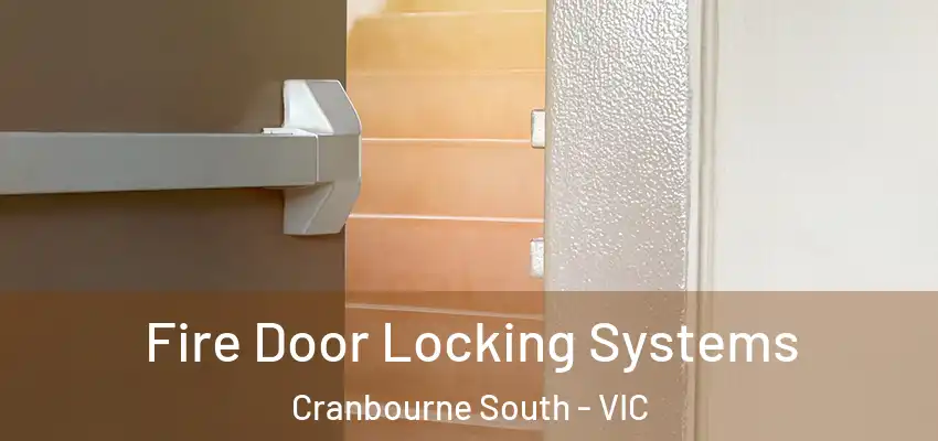 Fire Door Locking Systems Cranbourne South - VIC