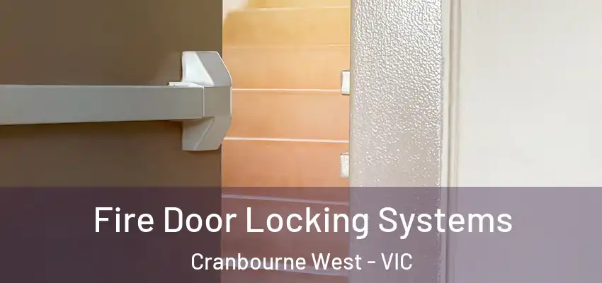 Fire Door Locking Systems Cranbourne West - VIC