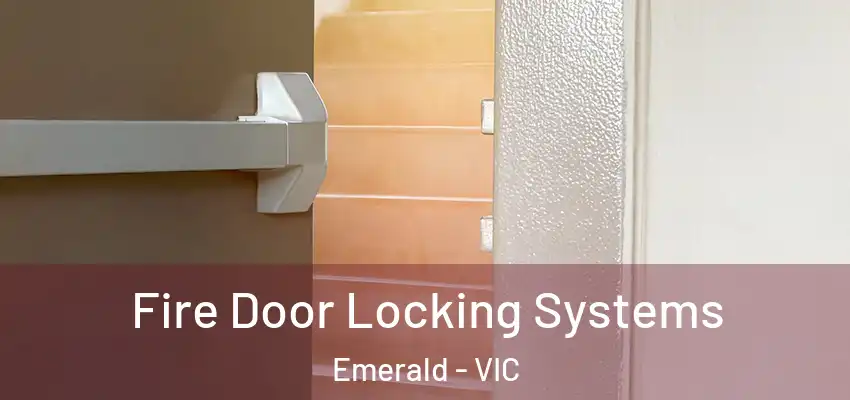 Fire Door Locking Systems Emerald - VIC