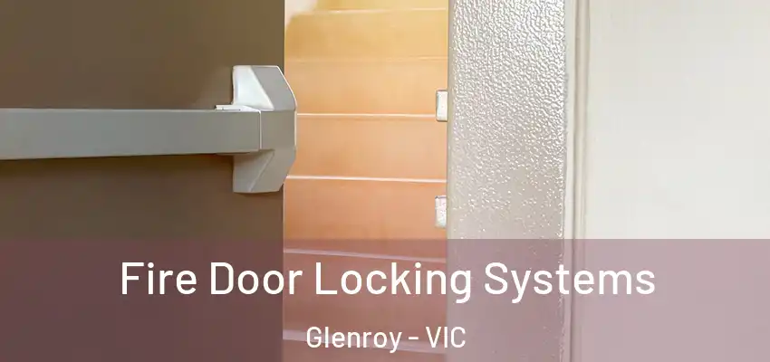  Fire Door Locking Systems Glenroy - VIC