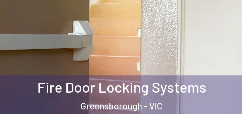 Fire Door Locking Systems Greensborough - VIC