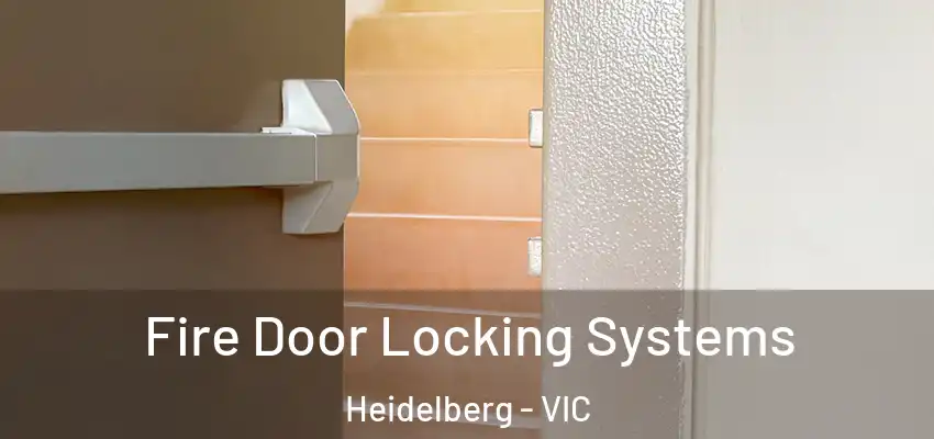 Fire Door Locking Systems Heidelberg - VIC