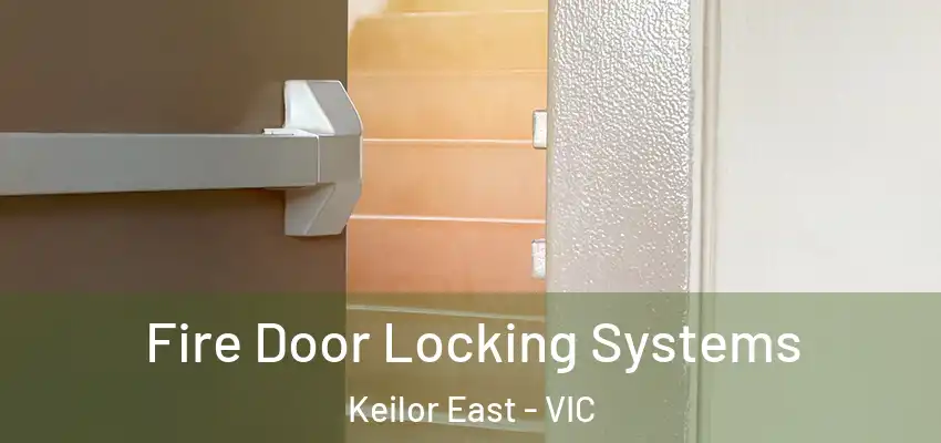  Fire Door Locking Systems Keilor East - VIC