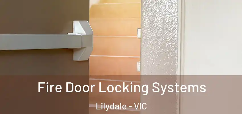 Fire Door Locking Systems Lilydale - VIC