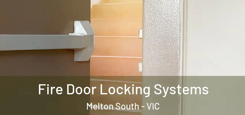 Fire Door Locking Systems Melton South - VIC