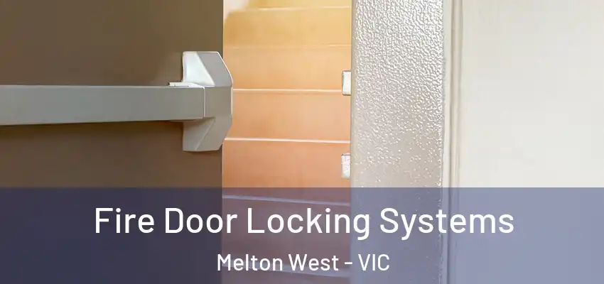 Fire Door Locking Systems Melton West - VIC
