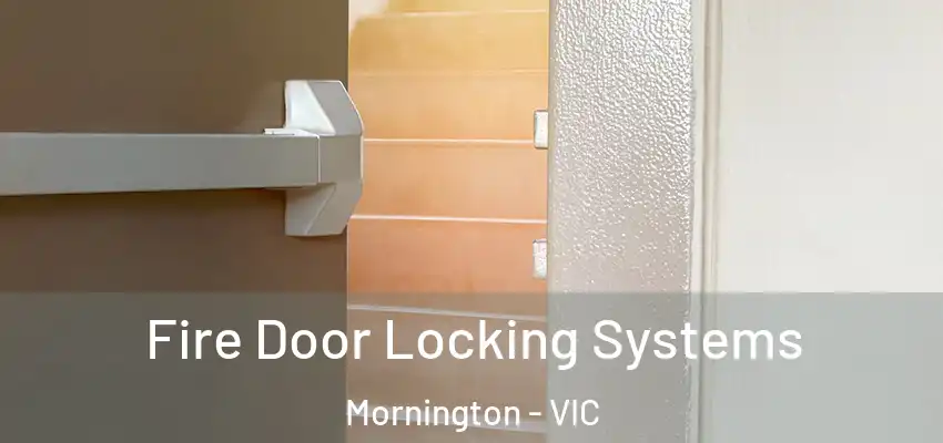 Fire Door Locking Systems Mornington - VIC