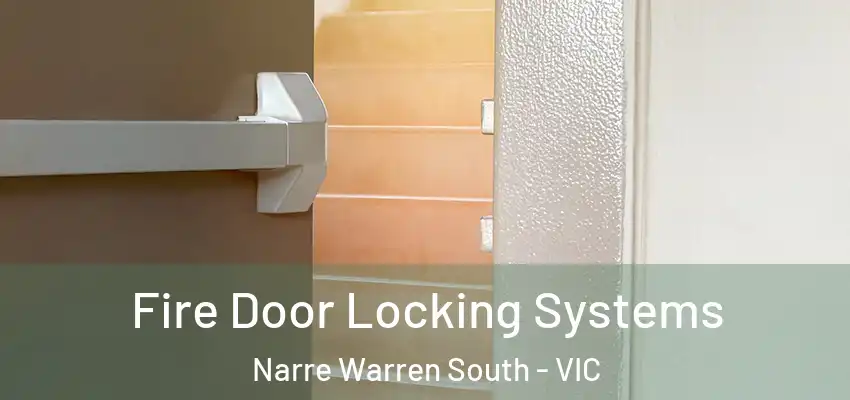 Fire Door Locking Systems Narre Warren South - VIC