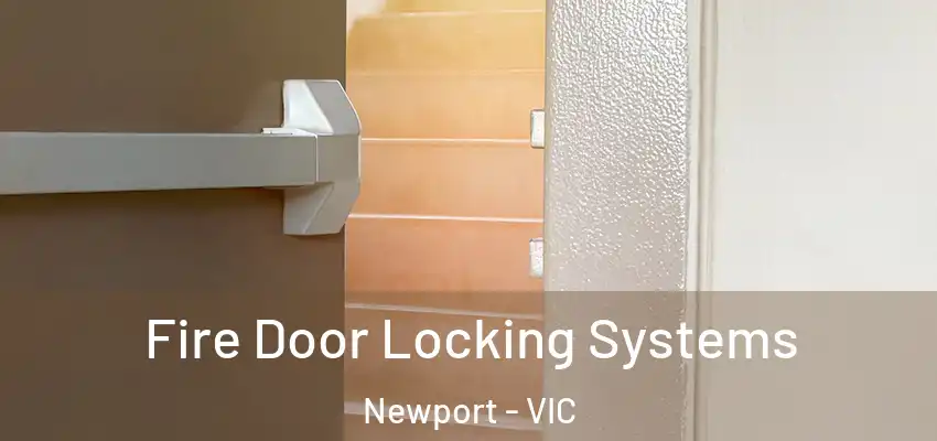  Fire Door Locking Systems Newport - VIC