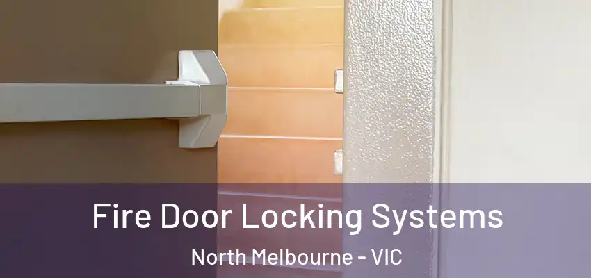 Fire Door Locking Systems North Melbourne - VIC