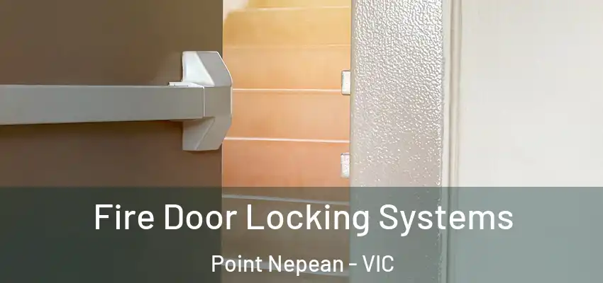 Fire Door Locking Systems Point Nepean - VIC