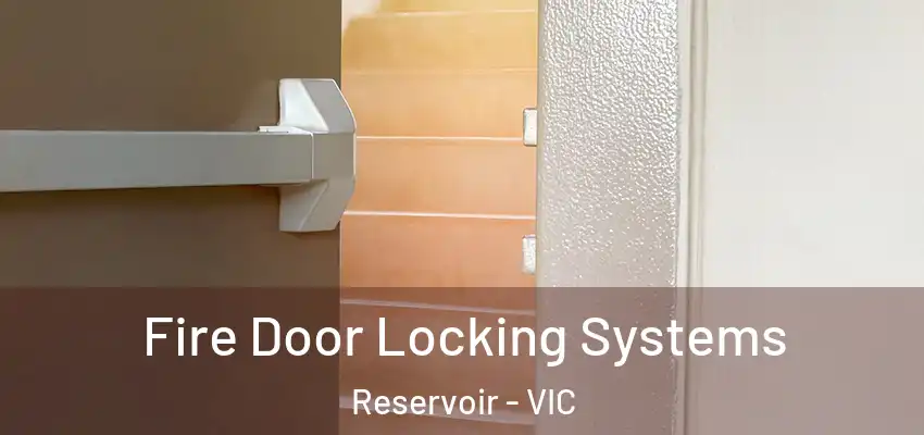 Fire Door Locking Systems Reservoir - VIC