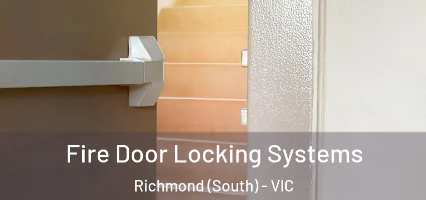 Fire Door Locking Systems Richmond (South) - VIC
