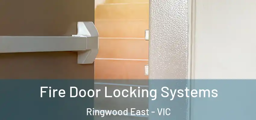 Fire Door Locking Systems Ringwood East - VIC