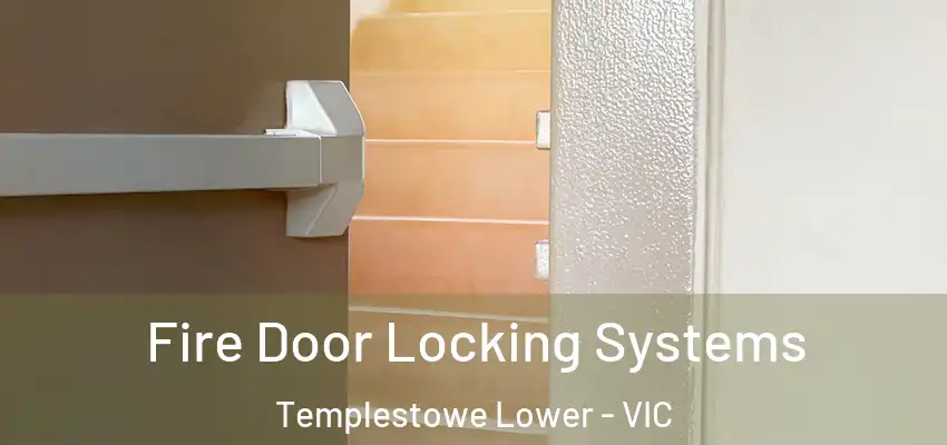 Fire Door Locking Systems Templestowe Lower - VIC