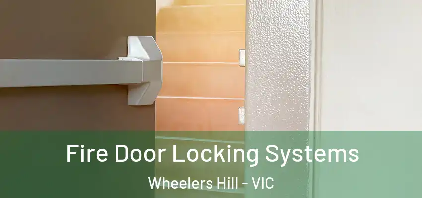 Fire Door Locking Systems Wheelers Hill - VIC
