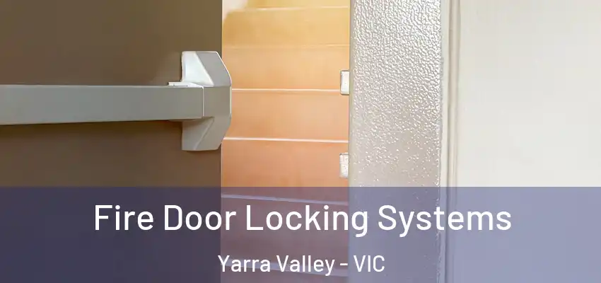 Fire Door Locking Systems Yarra Valley - VIC