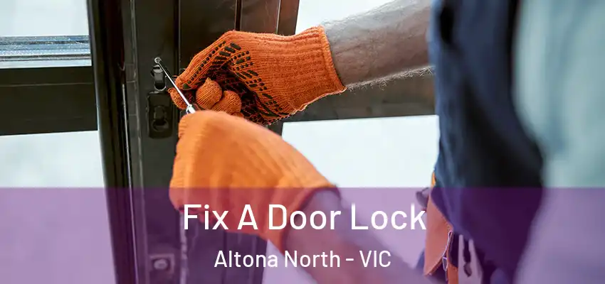 Fix A Door Lock Altona North - VIC