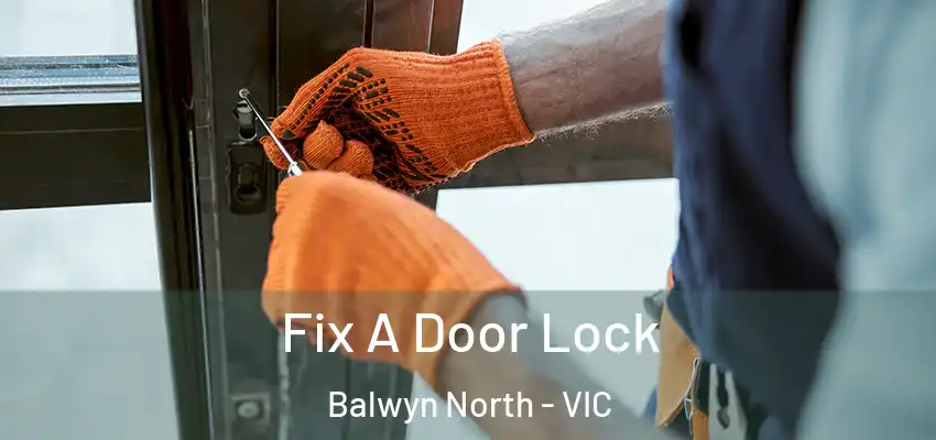 Fix A Door Lock Balwyn North - VIC
