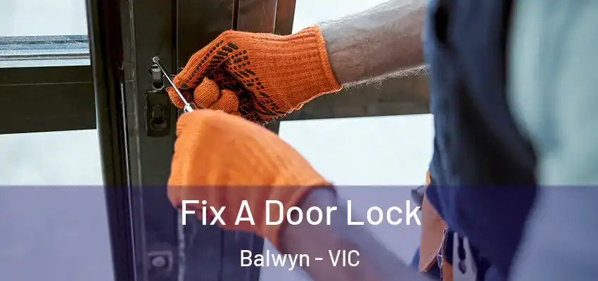 Fix A Door Lock Balwyn - VIC