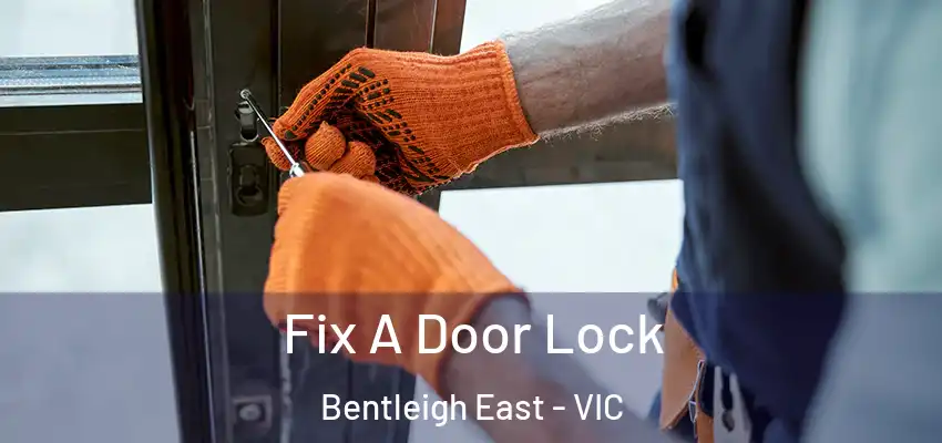 Fix A Door Lock Bentleigh East - VIC