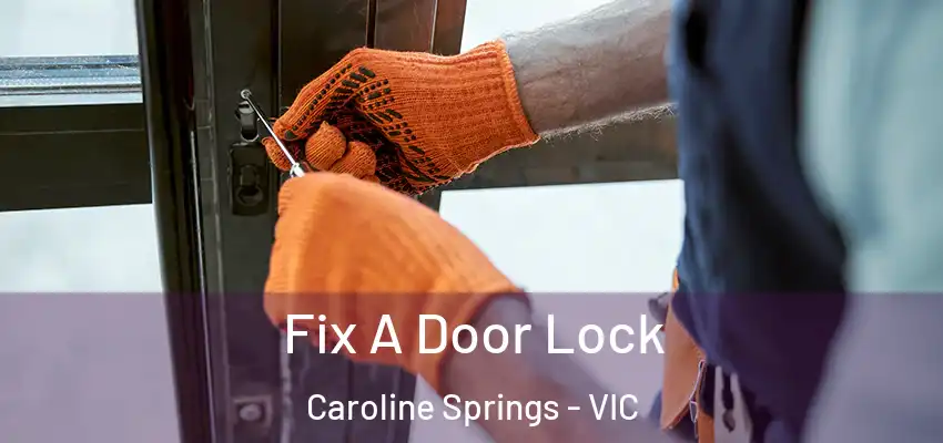 Fix A Door Lock Caroline Springs - VIC